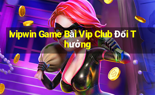 Ivipwin Game Bài Vip Club Đổi Thưởng