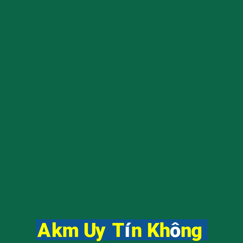 Akm Uy Tín Không