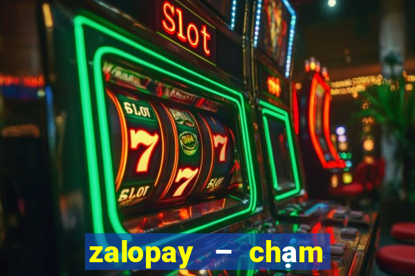 zalopay – chạm là thanh toán