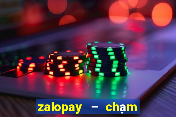 zalopay – chạm là thanh toán