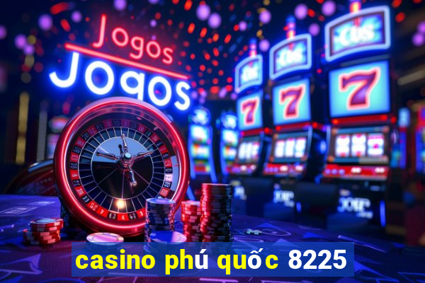 casino phú quốc 8225