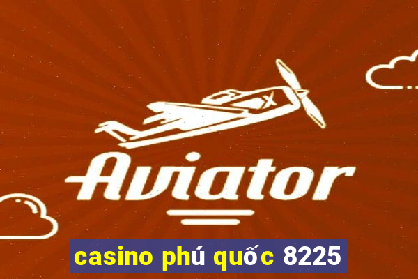 casino phú quốc 8225