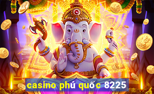 casino phú quốc 8225