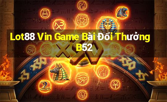 Lot88 Vin Game Bài Đổi Thưởng B52