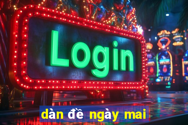 dàn đề ngày mai