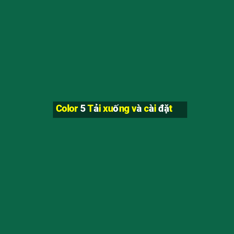 Color 5 Tải xuống và cài đặt