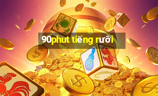 90phut tiếng rưỡi