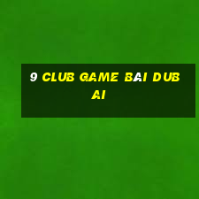 9 Club Game Bài Dubai