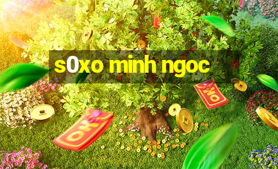 s0xo minh ngoc