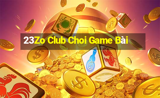 23Zo Club Choi Game Bài