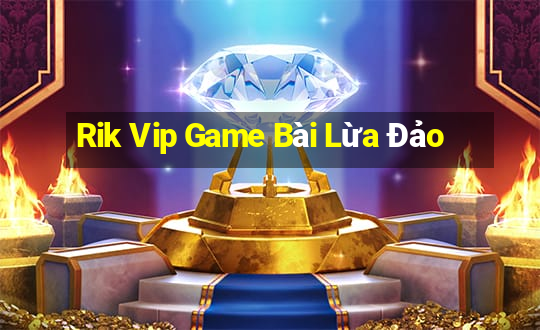 Rik Vip Game Bài Lừa Đảo