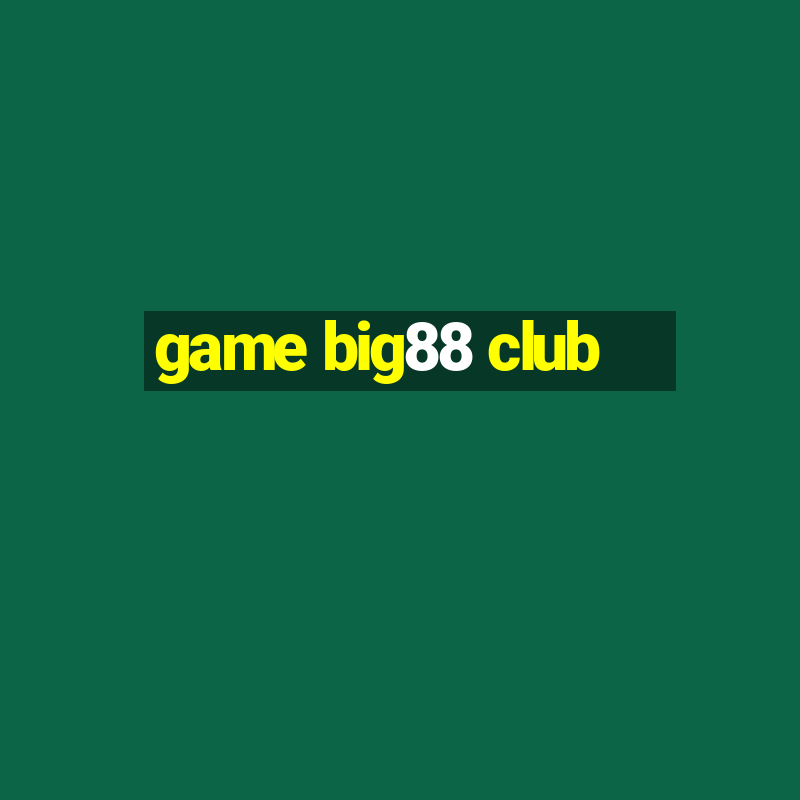 game big88 club