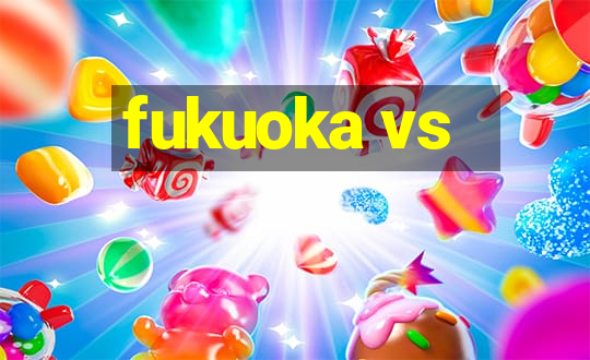 fukuoka vs