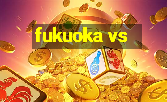 fukuoka vs