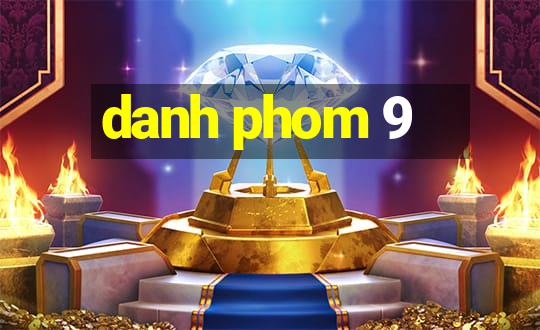 danh phom 9