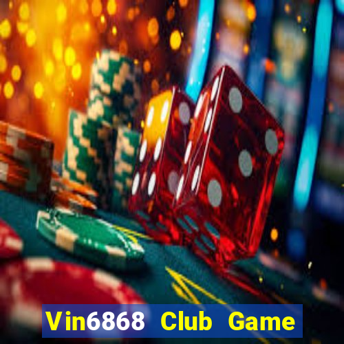 Vin6868 Club Game Bài Chơi Với Bạn Bè