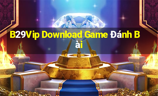 B29Vip Download Game Đánh Bài