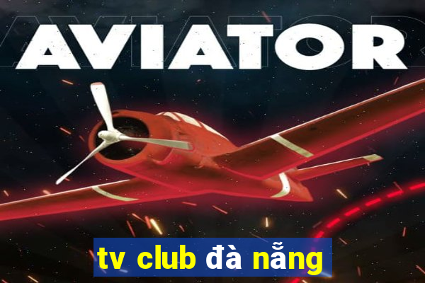 tv club da nang