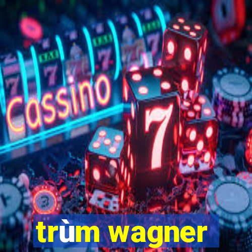 trùm wagner