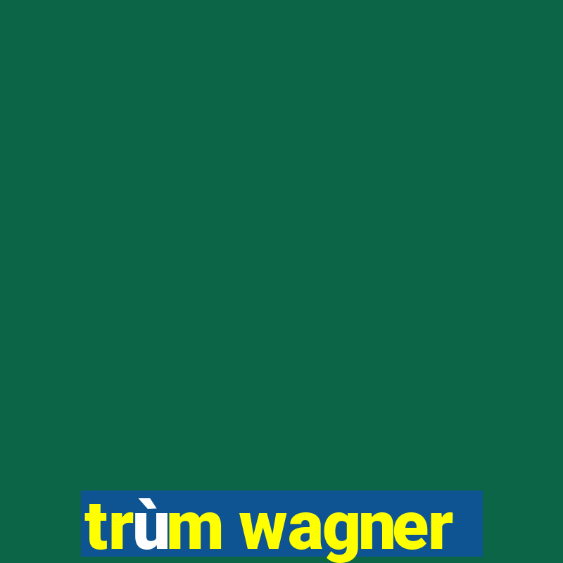 trùm wagner