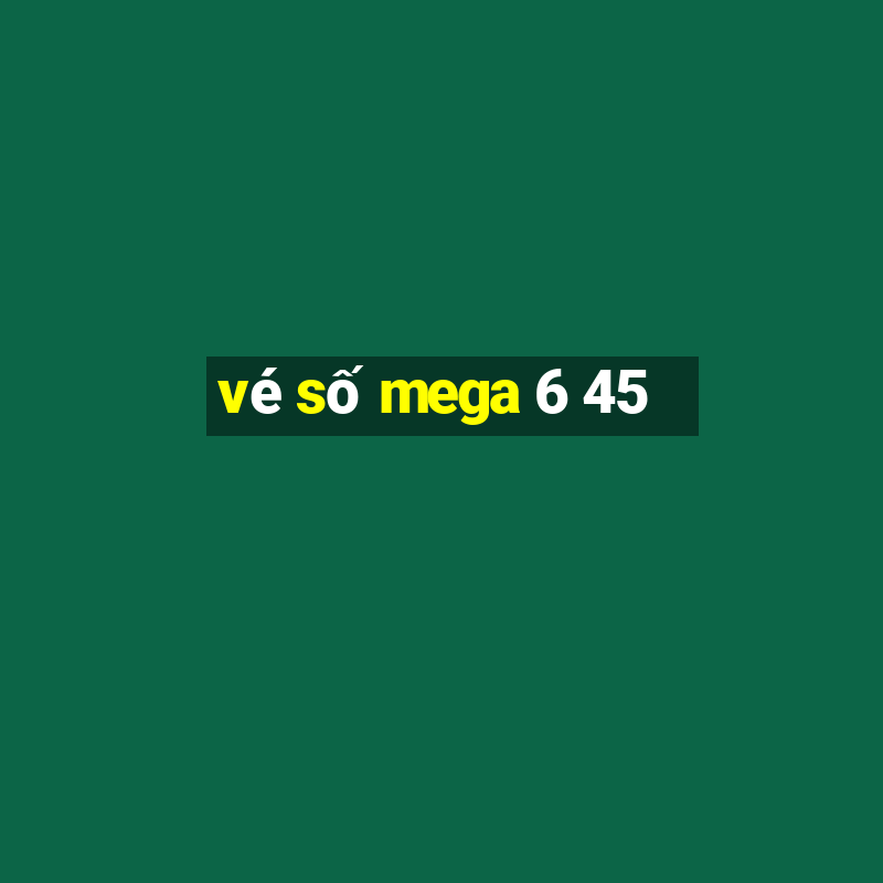 vé số mega 6 45