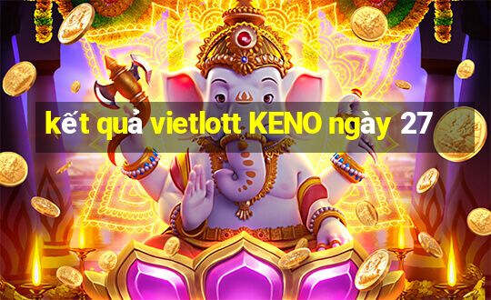 kết quả vietlott KENO ngày 27