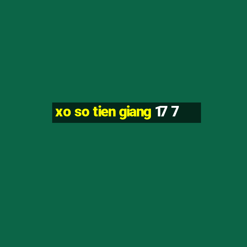 xo so tien giang 17 7