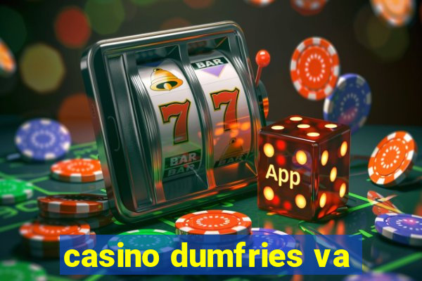 casino dumfries va