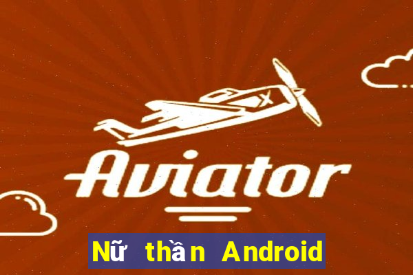 Nữ thần Android Nổ Kim Hoa