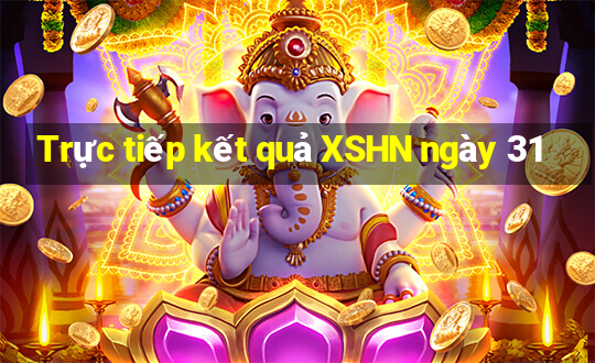 Trực tiếp kết quả XSHN ngày 31