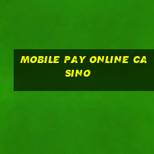 mobile pay online casino