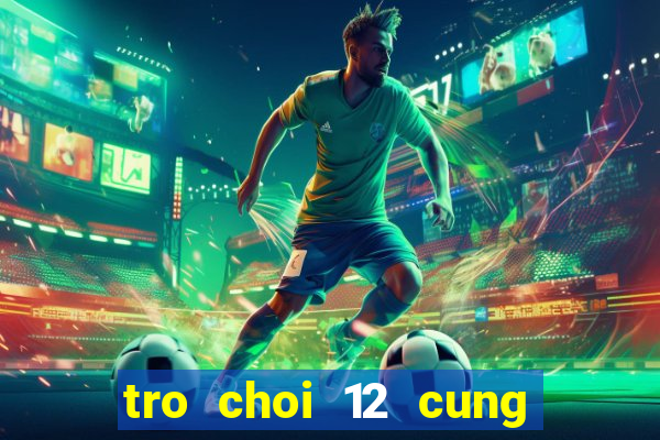 tro choi 12 cung hoang dao