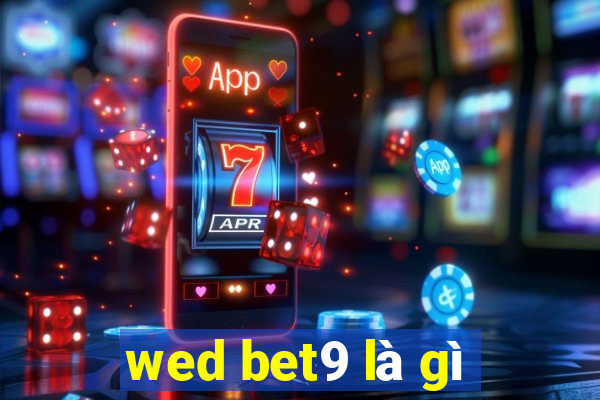 wed bet9 là gì