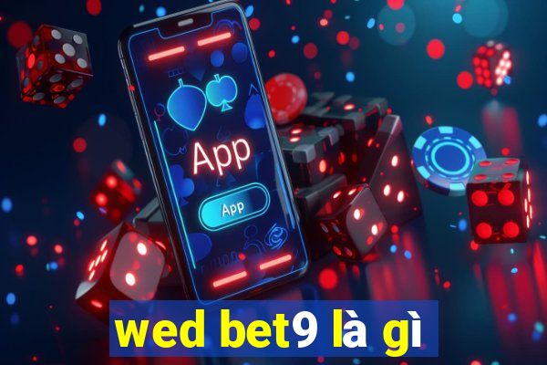 wed bet9 là gì