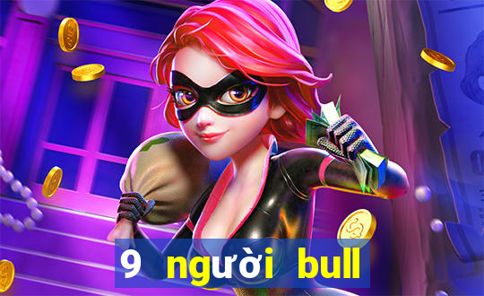 9 người bull bull tải ứng dụng