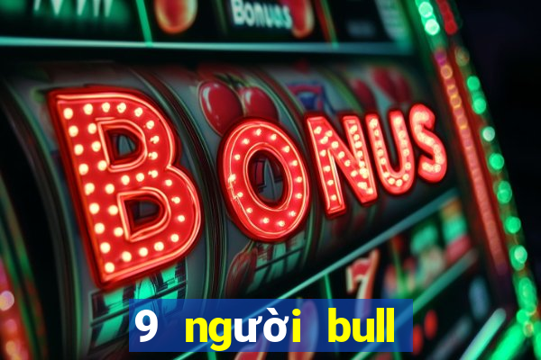 9 người bull bull tải ứng dụng