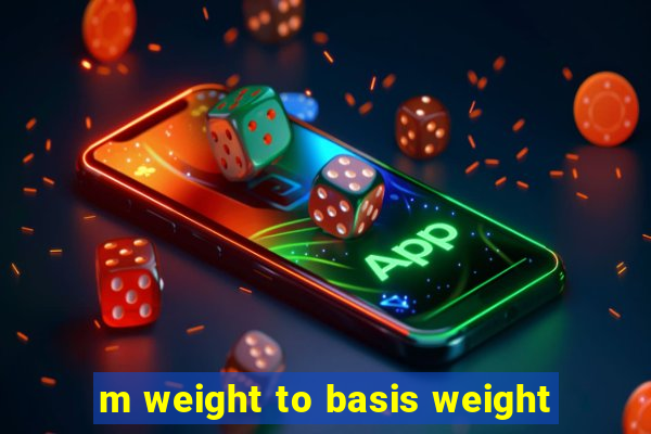 m weight to basis weight