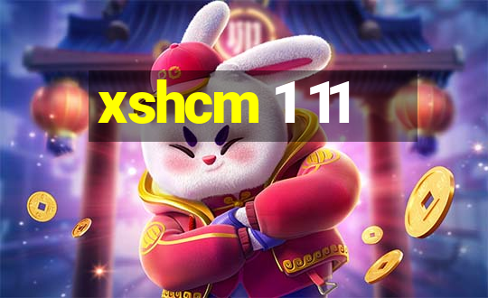 xshcm 1 11