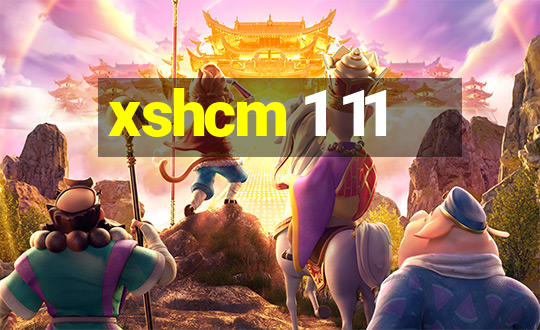 xshcm 1 11