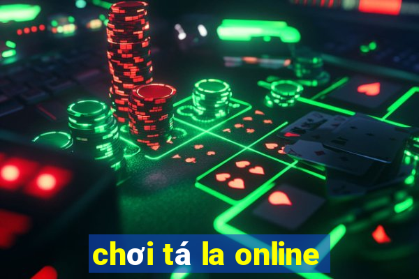 chơi tá la online