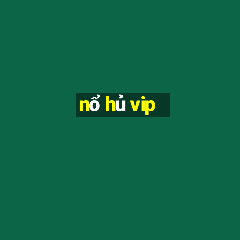 nổ hủ vip