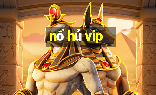 nổ hủ vip