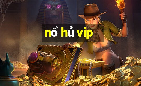 nổ hủ vip