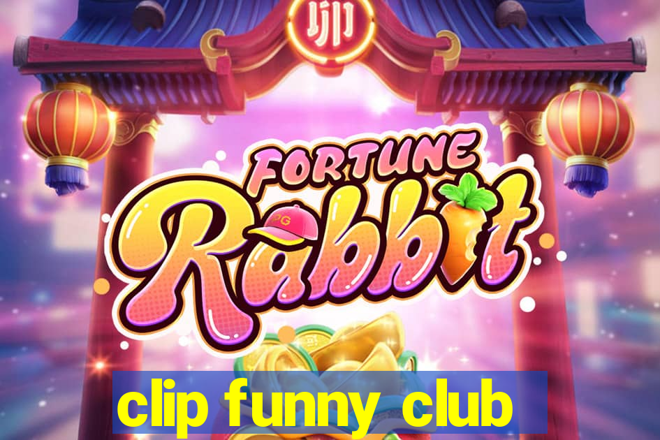 clip funny club