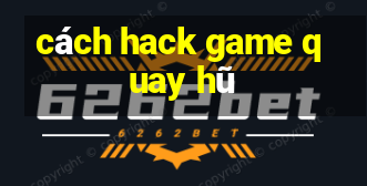 cách hack game quay hũ