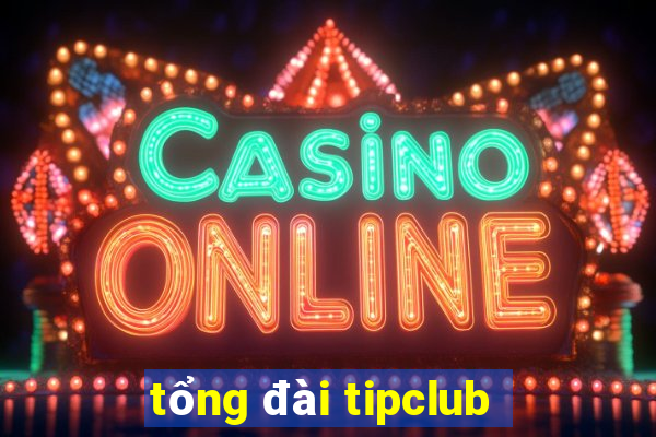 tổng đài tipclub