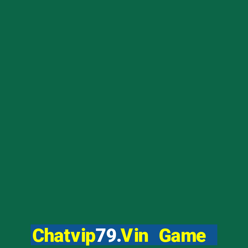 Chatvip79.Vin Game Bài B29