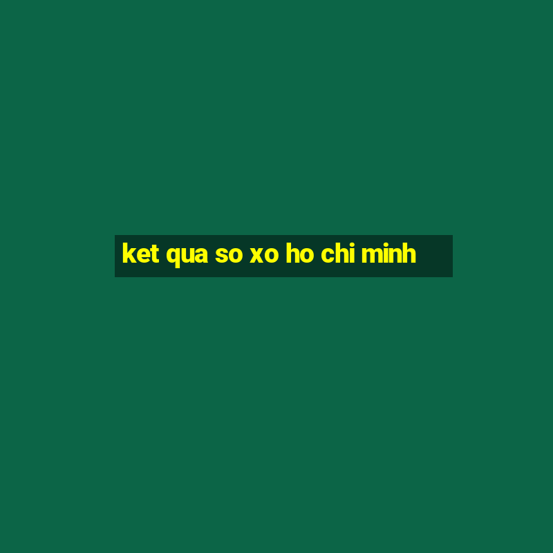 ket qua so xo ho chi minh