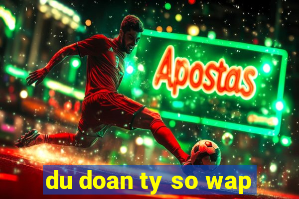 du doan ty so wap