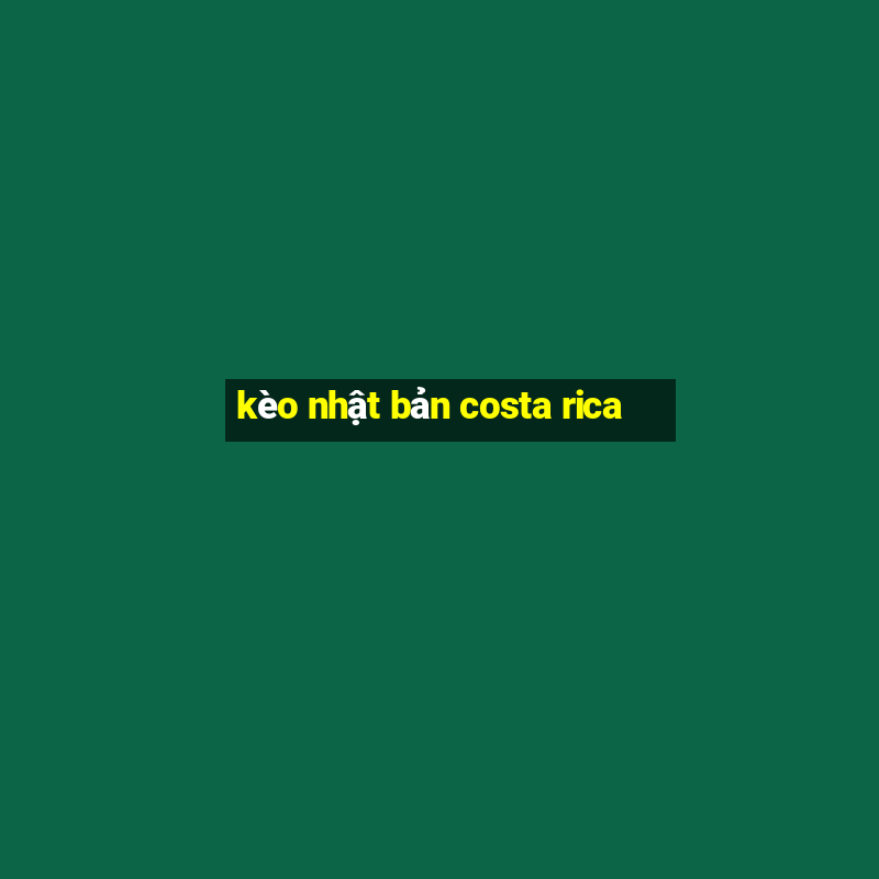 kèo nhật bản costa rica